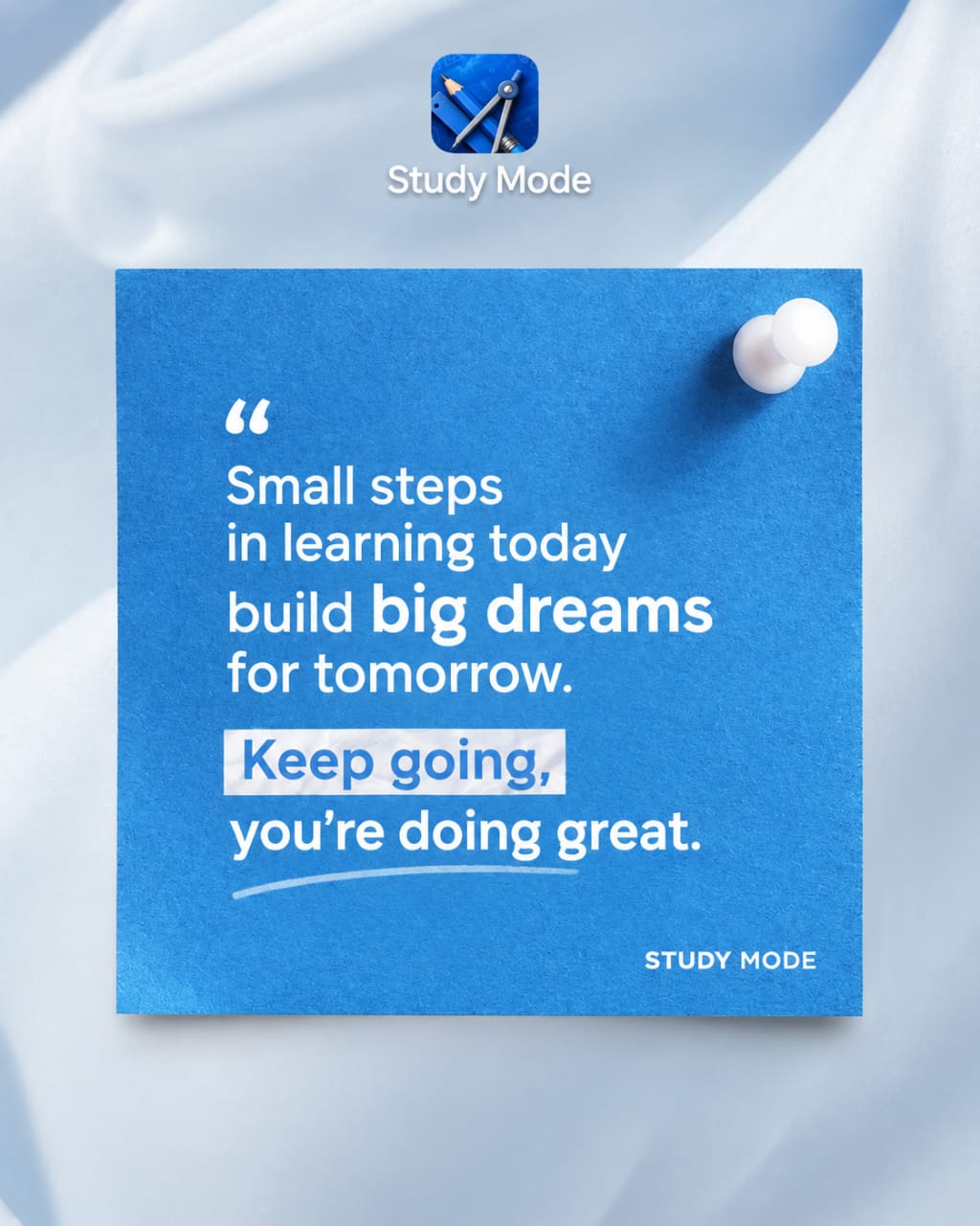 Study Mode reminder: small steps in learning today build big dreams for tomorrow. Keep going, you’re doing great.